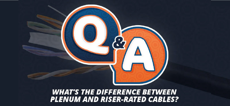 Q&A “What’s the Difference Between Plenum and Riser-Rated Cables?”