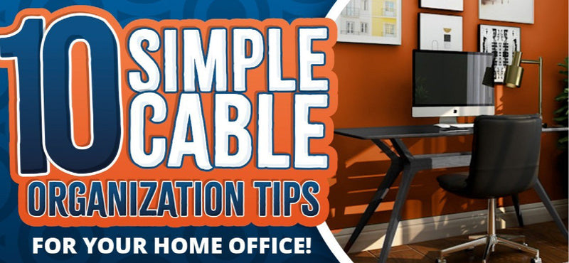 The 10 Simple Cable Organization Tips