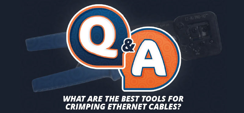 Q&A “What Are the Best Tools for Crimping Ethernet Cables?”