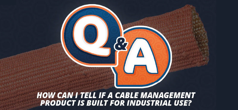 Q&A “How Can I Tell If a Cable Management Product Is Built for Industrial Use?”
