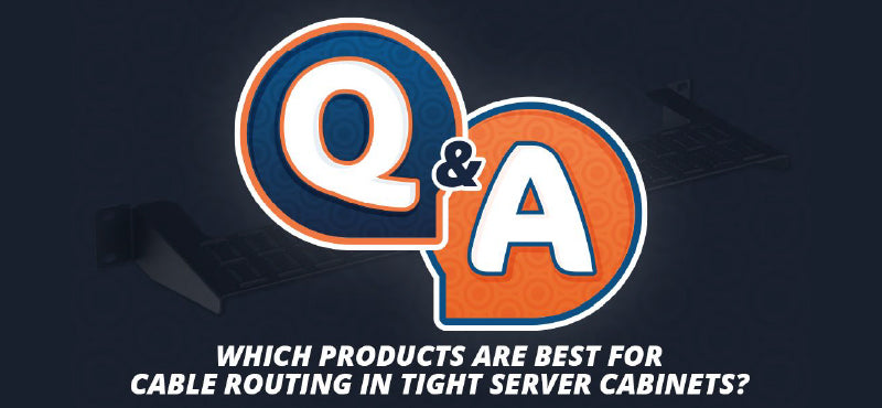 Q&A “Which Products Are Best for Cable Routing in Tight Server Cabinet ...