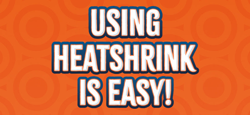 Using Heatshrink is Easy!