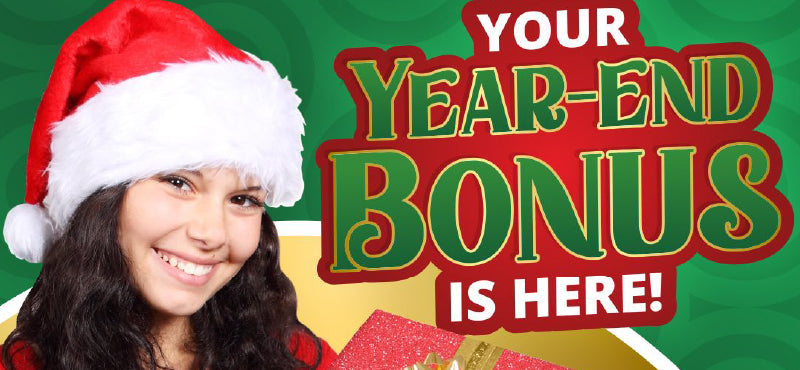 Your Year-End Bonus is Here!